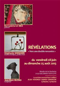 Exposition Révélations, vers une double rencontre. Du 28 juin au 25 août 2013 à Salornay sur Guye. Saone-et-Loire. 